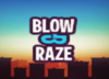 Blow & Raze